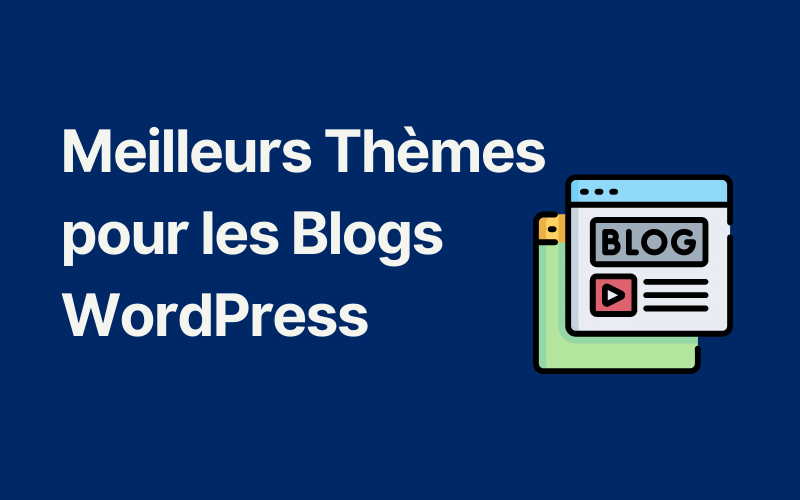 Meilleurs Thèmes pour les Blogs WordPress